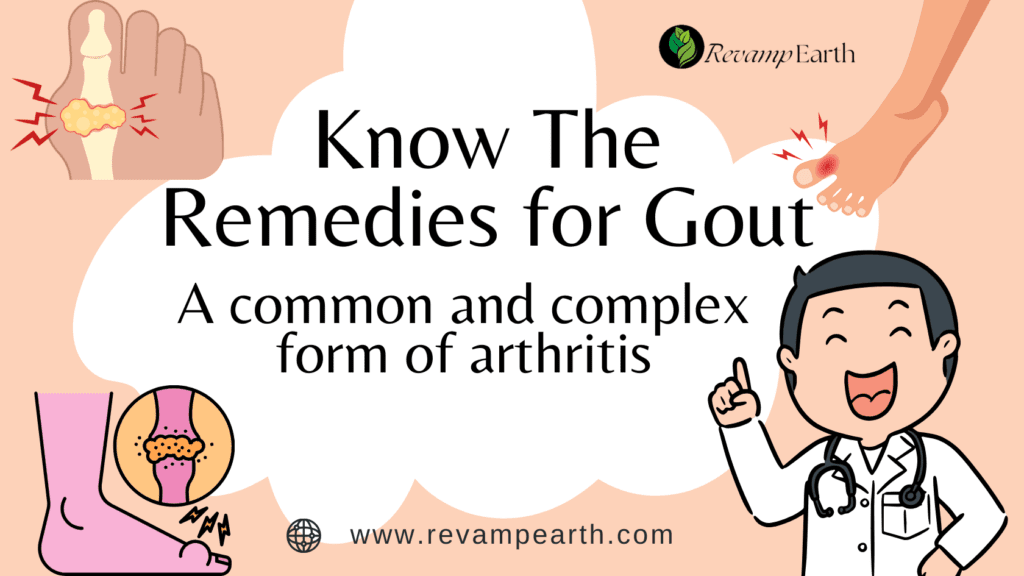 Gout: A common form of Arthritis. Revamp earth